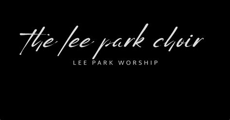 Join the Lee Park Choir! | Lee Park Church