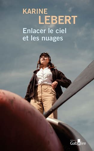 Enlacer Le Ciel Et Les Nuages Edition En Gros Caracteres Karine Lebert