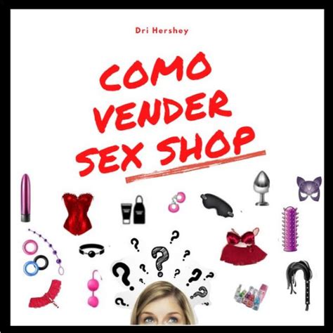 Como Vender Sex Shop Dri Hersheys Hotmart