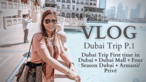 Vlog Dubai Trip First Time In Dubai Dubai Mall Four Season Dubai Armani Privé Youtube