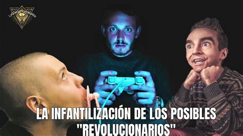 La infantilización de los posibles REVOLUCIONARIOS YouTube