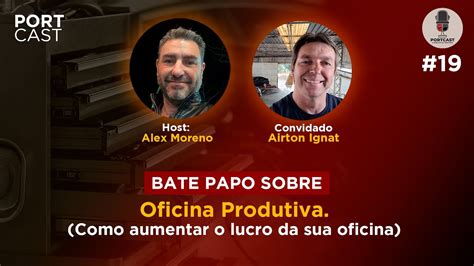 PORTCAST 19 BATE PAPO SOBRE OFICINA PRODUTIVA COMO AUMENTAR O LUCRO