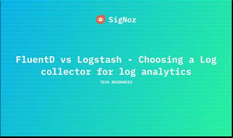 Fluentd Vs Logstash Choosing A Log Collector For Log Analytics Signoz