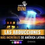 Las ABDUCCIONES más increíbles de AMERICA LATINA from La Huella Ovni