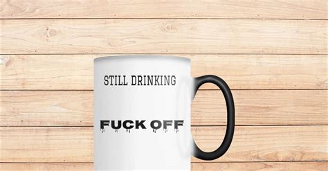 Still Drinking FUCK OFF Mug Color Changing Viralstyle