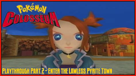 Pok Mon Colosseum Playthrough Part Enter The Lawless Pyrite Town