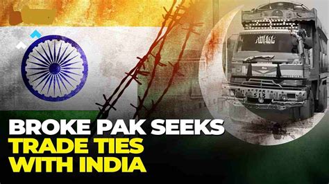 Pak India Trade Pakistan Wants To Renew Trade Ties With India What