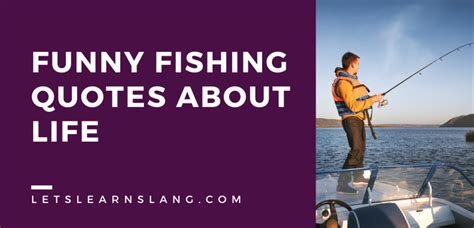 100 Funny Fishing Quotes About Life To Reel You In Lets Learn Slang