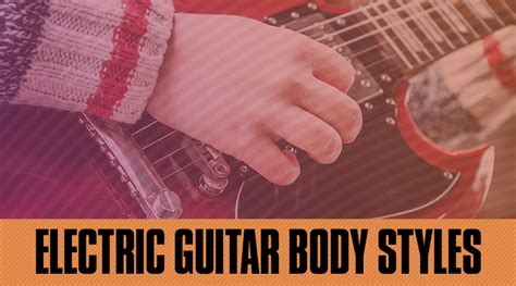 Guitar Body Styles - Electric Guitar - Guitar Tricks Blog