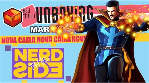 NOVIDADE NOVA CAIXA UNBOXING MARÇO 2023 The Nerd Side YouTube