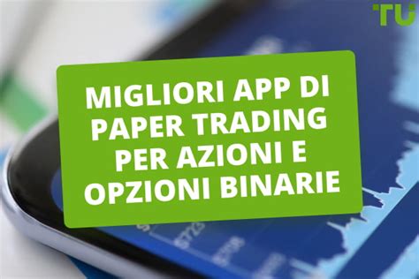 Top 5 Migliori App Di Paper Trading Per Azioni E Opzioni Binarie