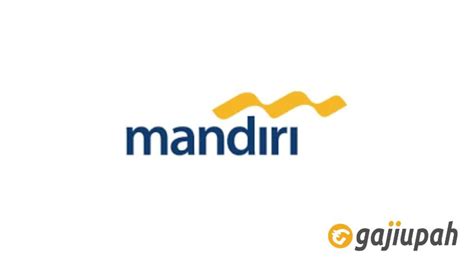 Daftar Gaji Pegawai Bank Mandiri Semua Jabatan