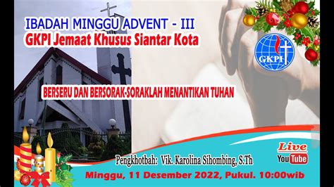 Ibadah Minggu Advent Iii Gkpi Siantar Kota Desember Pukul