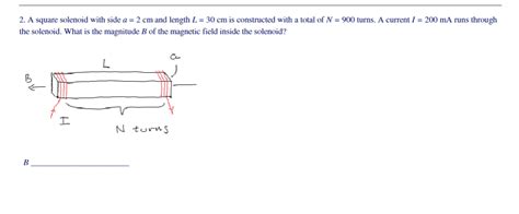 Solved A Square Solenoid With Side A 2 Cm And Length L 30