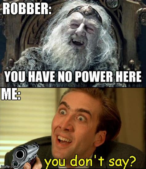 You Have No Power Here Meme Generator