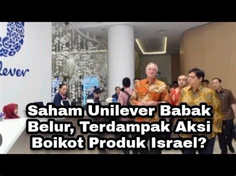 Saham Unilever Babak Belur Terdampak Aksi Boikot Produk Israel YouTube