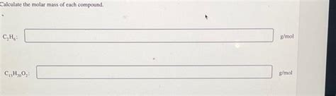 Solved Calculate The Molar Mass Of Each Compound C₂h₂