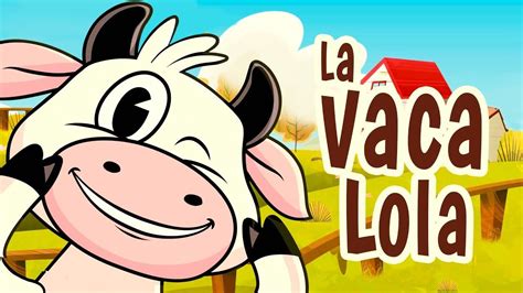 La Vaca Lola Canciones De La Granja Canciones De La Granja Canciones Infantiles Lola Cancion