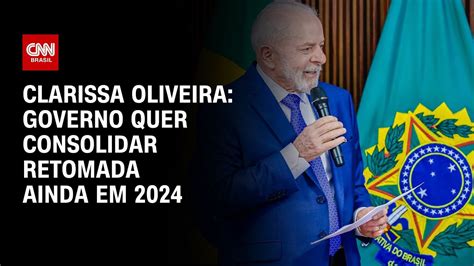 Clarissa Oliveira Governo Quer Consolidar Retomada Ainda Em 2024