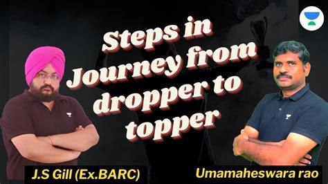 Steps In Journey From Dropper To Topper J S Gill Ex BARC UMA Sir