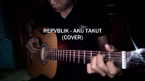 Repvblik Aku Takut Fingerstyle Cover Youtube