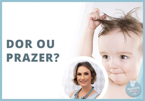 Por quê o bebê puxa o cabelo e as orelhas Macetes de Mãe