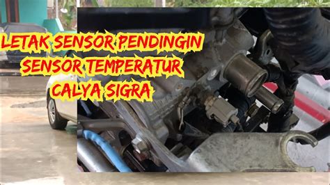 Letak Sensor Pendingin Temperatur Mobil Calya Sigra Youtube