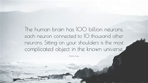 Michio Kaku Quote The Human Brain Has 100 Billion Neurons Each