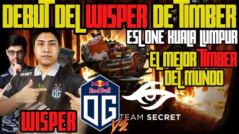 OG Vs SECRET DEBUT DE WISPER CON EL MEJOR TIMBER DEL MUNDO DOTA2