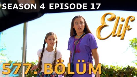 Elif 577 Bölüm Season 4 Episode 17 Youtube