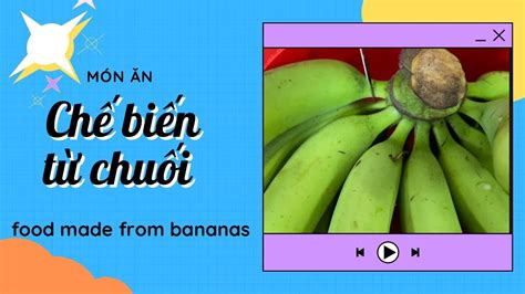 M N N Ch Bi N T Chu I Food Made From Bananas Youtube