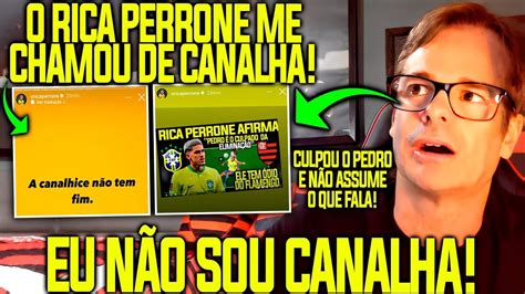 O Rica Perrone me chamou de Canalha O desespero toma conta de quem não