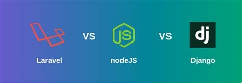 Node Js Vs Django Vs Laravel Which Is The Best Back End Web Framework