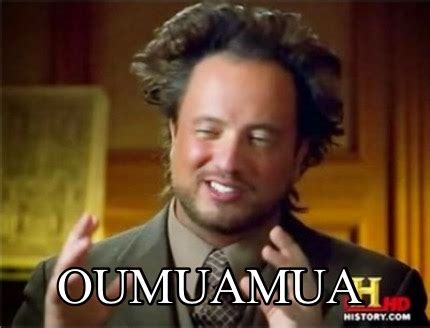 Meme Creator Funny Oumuamua Meme Generator At MemeCreator Org