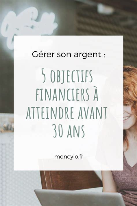 5 Objectifs Financiers à Atteindre Avant 30 Ans Objectifs Financiers