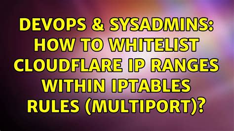 DevOps SysAdmins How To Whitelist CloudFlare IP Ranges Within