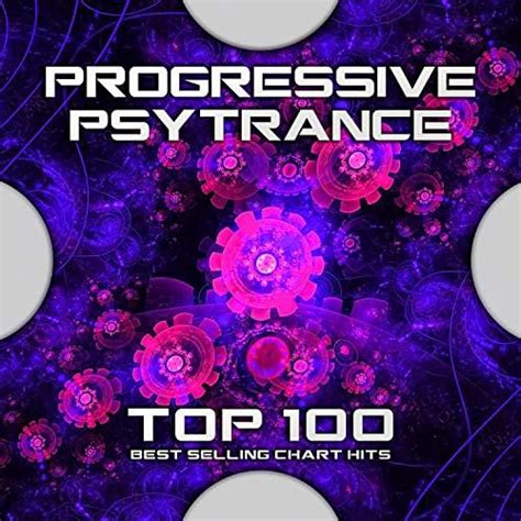 Progressive Psytrance Top 100 Best Selling Chart Hits De Psytrance Goa