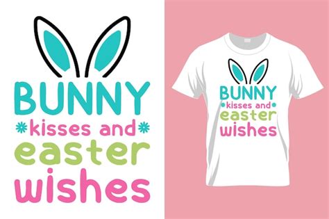 Premium Vector A T Shirt That Says Bunny Kisses And Easter Wishes