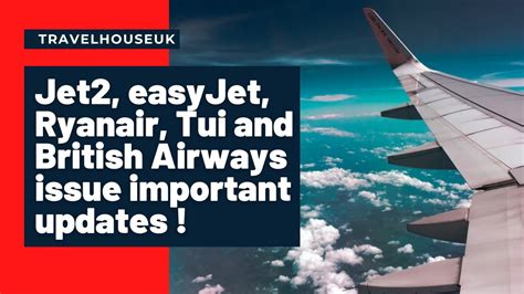 Jet2 EasyJet Ryanair Tui And British Airways Issue Important Updates