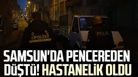 Samsun da pencereden düştü Hastanelik oldu Samsun Haber Samsun Son