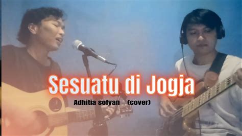 Adhitia Sofyan Sesuatu Di Jogja Cover Youtube