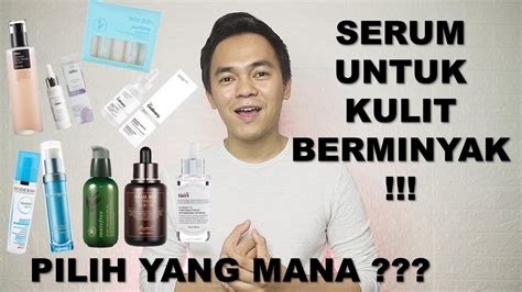 REKOMENDASI SERUM WAJAH TERBAIK UNTUK KULIT BERMINYAK KAMU HARUS COBA