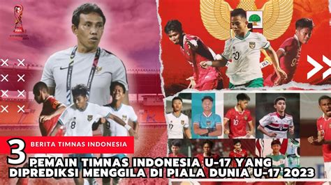 BERITA BOLA TERBARU 3 Pemain Timnas Indonesia U17 Yang Diprediksi