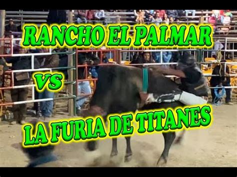 Furia De Titanes Vs Rancho El Palmar Jaripeazo Se Ores Vista Hermosa