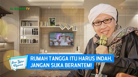 Rumah Tangga Itu Harus Indah Jangan Suka Berantem Buya Yahya