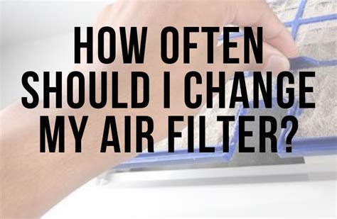 How Often To Change Air Filter At Home What Happens If You Dont