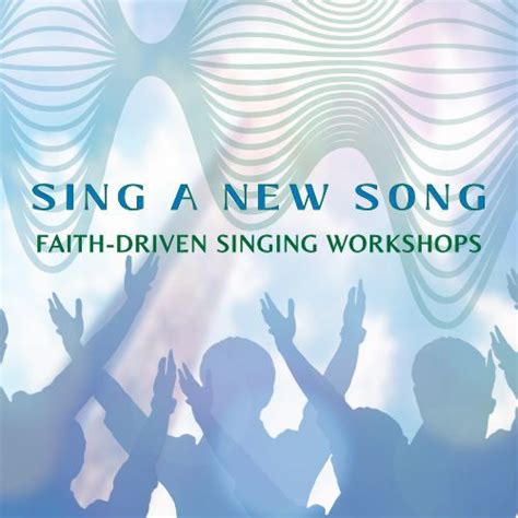 Sing A New Song A New Series Of Faith Driven Singing Workshops