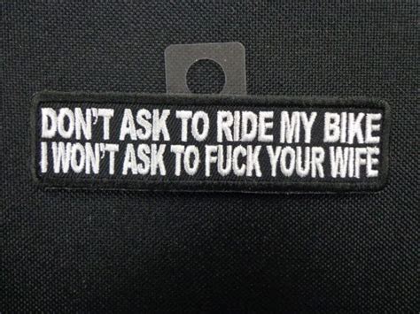 DON T ASK TO RIDE MY BIKE I WON T ASK TO FUCK YOUR WIFE Arizona Biker Leathers LLC