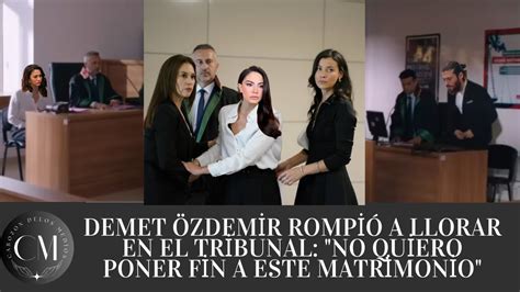 Demet Zdemir Rompi A Llorar En El Tribunal No Quiero Poner Fin A