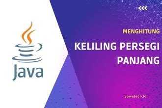 Contoh Program Java Menghitung Keliling Persegi Panjang Yowatech